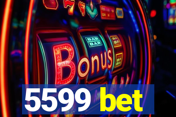 5599 bet